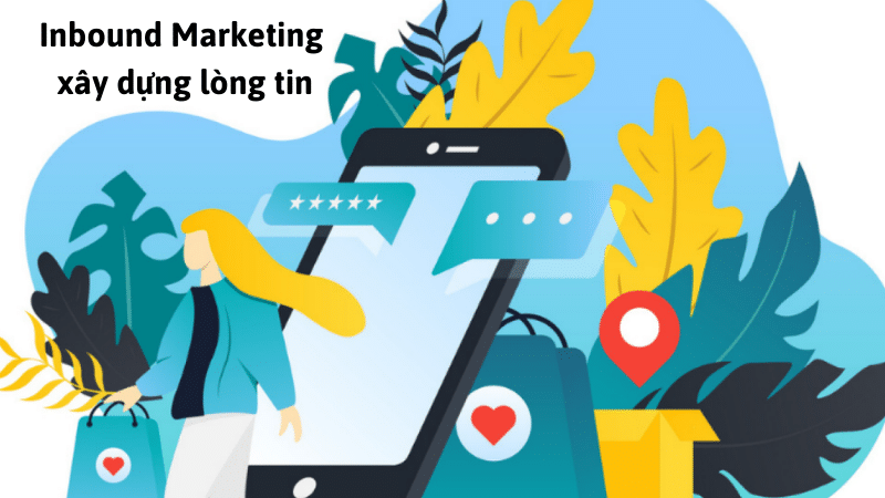 Inbound Marketing xây dựng niềm tin và lòng trung thành