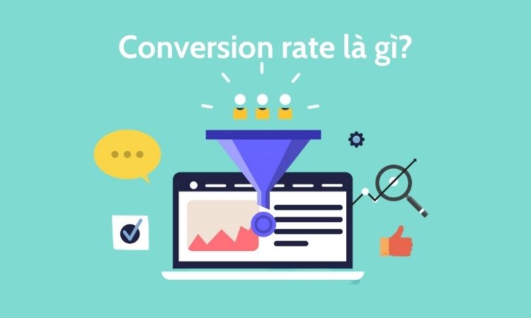 Conversion rate là gì trong Marketing? Tìm hiểu cách tối ưu Conversion rate