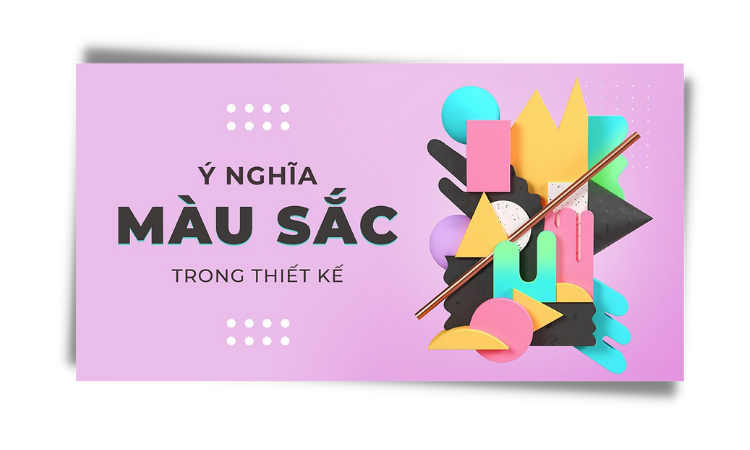 Ý nghĩa màu sắc trong thiết kế ít ai biết (logo/website/banner)