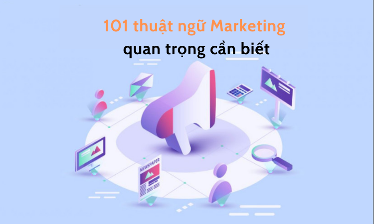 TOP 128 thuật ngữ Marketing 2023 cần phải biết nếu là Marketer