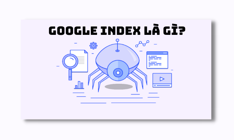 Google index là gì? 15 cách Google index nhanh website