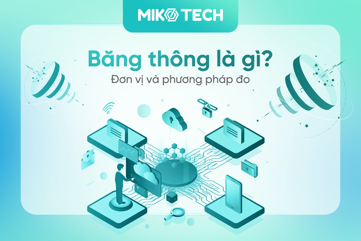 Băng thông là gì? Đơn vị và phương pháp đo băng thông hiệu quả