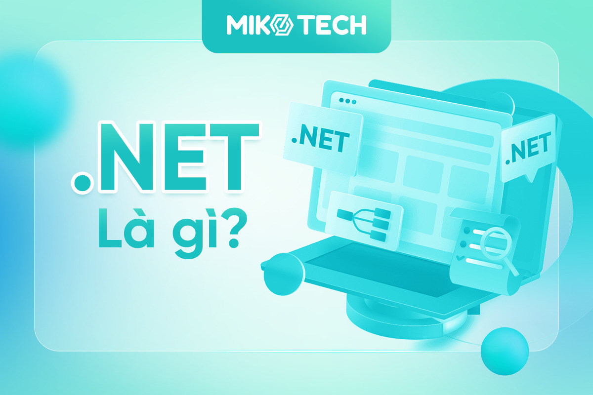 .NET là gì? Những kiến thức cần học nếu muốn thành lập trình .NET
