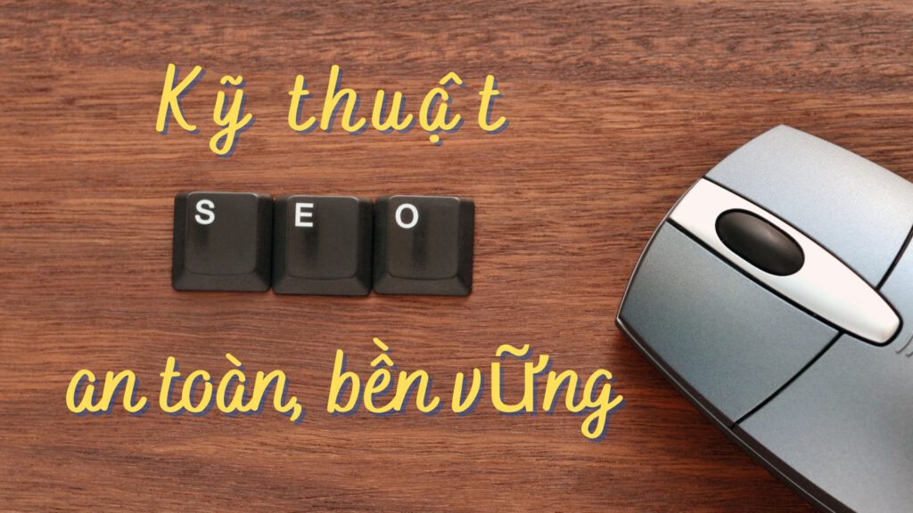 Kỹ thuật SEO bền vững an toàn