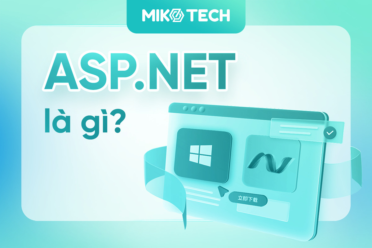 ASP.NET là gì? Thông tin cơ bản về ASP.NET bạn nên biết