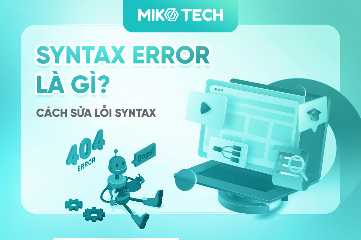 Syntax error là gì? Cách sửa lỗi syntax nhanh và đơn giản nhất