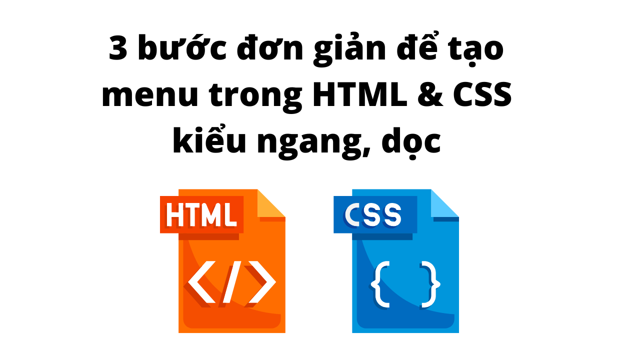3 bước đơn giản để tạo menu trong HTML & CSS kiểu ngang, dọc