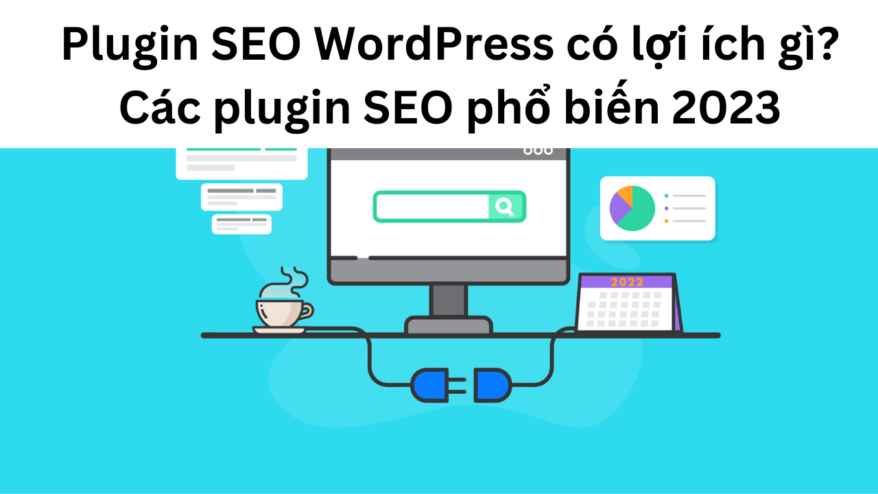 Plugin SEO WordPress có lợi ích gì? Các plugin SEO phổ biến 2023