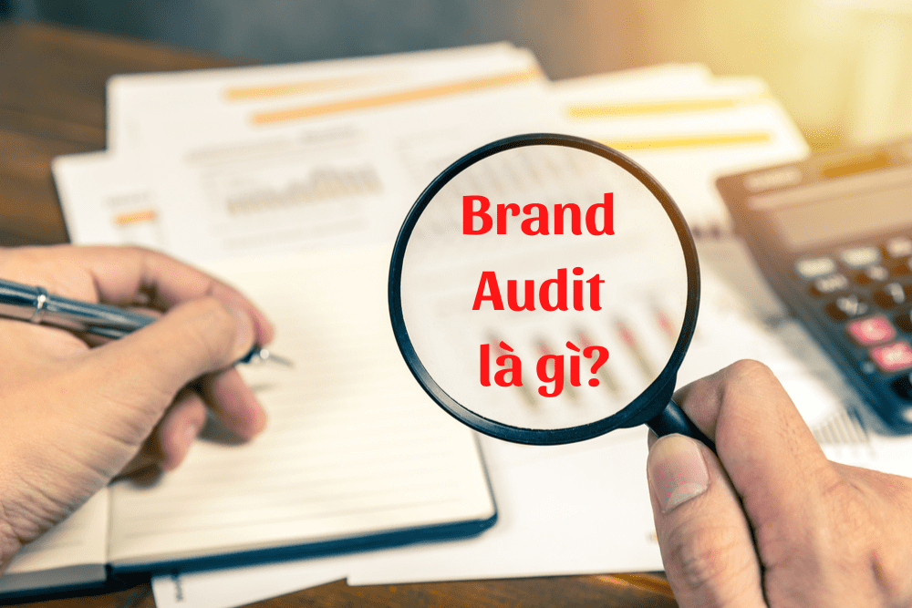 Brand audit là gì? Quy trình 8 bước triển khai brand audit